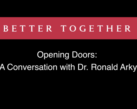 Black title slide with "Better Together" in a red box with white text underneath, "Opening Doors: A Conversation with Dr. Ronald Arky."